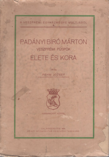 Pehm József - Padányi Biró Márton veszprémi püspök élete és kora