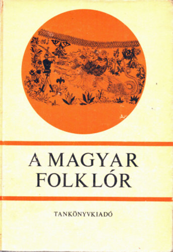 Ortutay Gyula (szerk.) - A magyar folklr