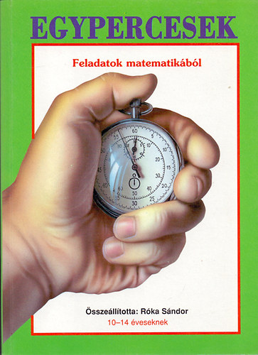 Róka Sándor (összeáll.) - Egypercesek (Feladatok matematikából 10-14 éveseknek)