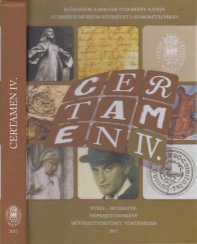 Egyed Emese (szerk.), G�lfi Em�ke, Weisz Attila (szerk.) - Certamen IV. (El�ad�sok a Magyar Tudom�ny napj�n az Erd�lyi M�zeum-Egyes�let I. Szakoszt�ly�ban)