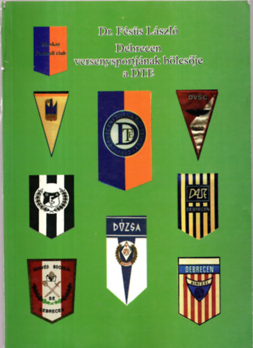 Dr. Fésüs László - Debrecen versenysportjának bölcsője a DTE