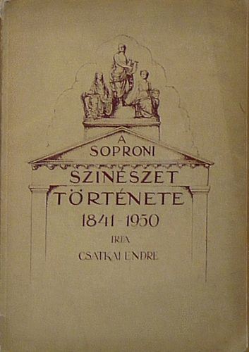 Csatkai Endre - A soproni sz�n�szet t�rt�nete 1841-1950