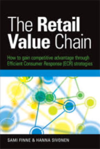 Sami Finne, Hanna Sivonen - The Retail Value Chain - How to gain competitive advantage through Efficient Consumer Response (ECR) strategies