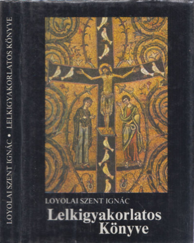 Loyolai Szent Ignc - Loyolai Szent Ignc lelkigyakorlatos knyve (A lelki let mesterei)