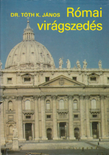 Dr. Tóth K. János - Római virágszedés