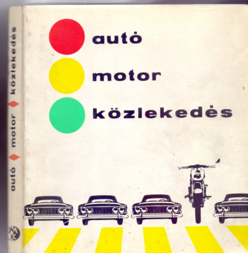 Alm�ssy Tibor - Liener Gy�rgy - R�zsa Gy�rgy, Szerkesztette: Dr. Bern�tn� P�r Ibolya - Aut� - motor - k�zleked�s (321 �br�val)