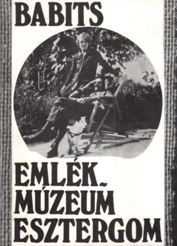 Sára Péter (szerk.) - Babits Emlékmúzeum Esztergom