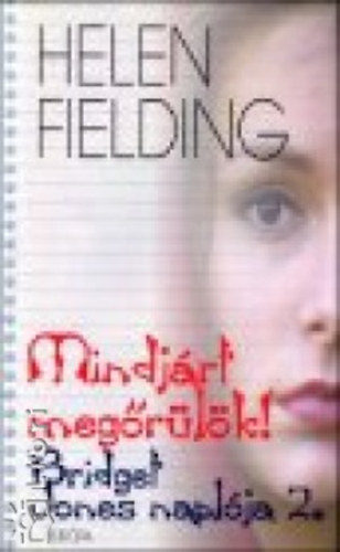 Helen Fielding - Mindjárt megőrülök! - Bridget Jones naplója 2. (Teljes kiadás.)