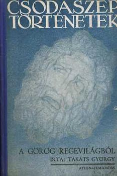 Takáts György - Csodaszép történetek a görög regevilágból