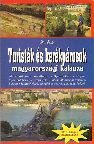 Kiss Enik - Turistk s kerkprosok Magyarorszgi kalauza- 233 helyszn bebutatsa