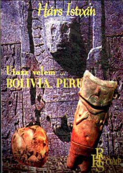 Hárs István - Utazz velem. Bolívia, Peru