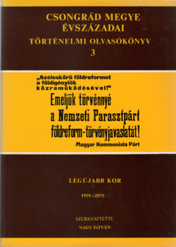 Nagy Istv�n (szerk.) - Leg�jabb kor 1919-1975 (Csongr�d megye �vsz�zadai - T�rt�nelmi olvas�k�nyv 3.)