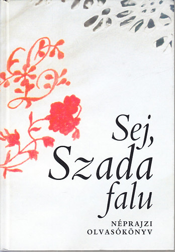 Czibern Szt Mria (szerk.) - Sej, Szada falu (nprajzi olvasknyv)