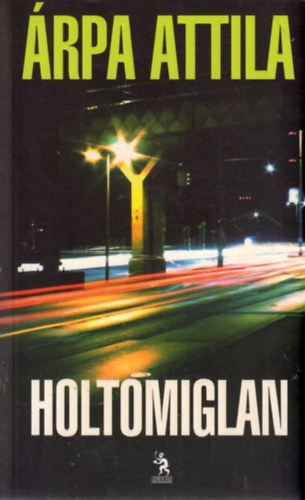 Árpa Attila - Holtomiglan