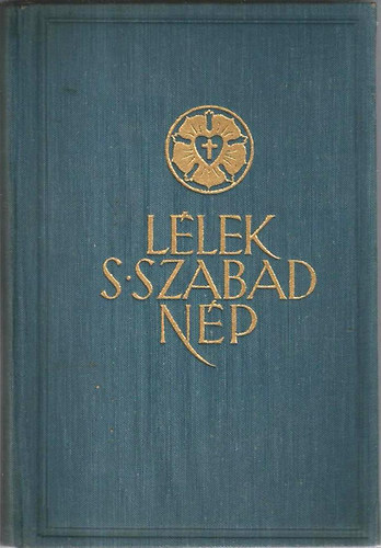Összeállította: Dezséry László - "Lélek, s szabad nép..." Evangélikus magyar költők istenes énekei