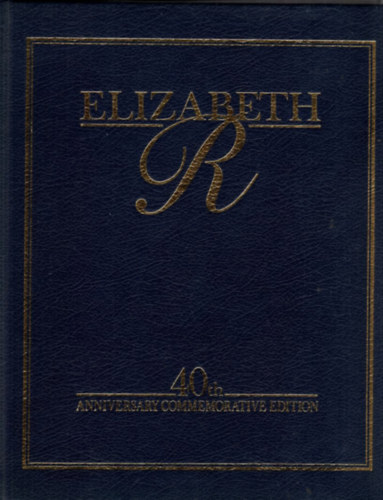 Antony Jay - Elizabeth R - 40th Anniversary Commemorative Edition - The Role of the Monarchy Today