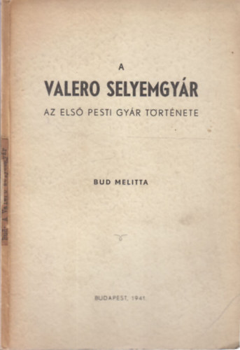Bud Melitta - A Valero Selyemgy�r (Az els� pesti gy�r t�rt�nete)