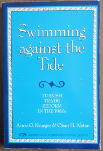 Anne O. Krueger, Okan H. Aktan - Swimming Against the Tide: Turkish Trade Reform in the 1980s