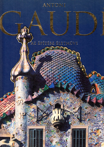 Rainer, Zerbst - Antoni Gaud� (Az �p�t�sz �letm�ve)