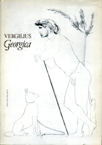 SZERZ� Publius Vergilius Maro FORD�T� Lakatos Istv�n GRAFIKUS Giacomo Manz� - Georgica    -  K�nyv a f�ldm�vel�sr�l - K�nyv a f�kr�l �s sz�l�kr�l -  K�nyv az �llatteny�szt�sr�l - K�nyv a m�hekr�l