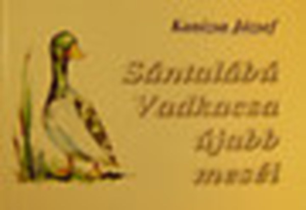 Kanizsa József - Sántalábú vadkacsa újabb meséi