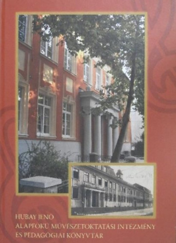 Hubay Jen� Alapfok� M�v�szetoktat�si Int�zm�ny �s Pedag�giai K�nyvt�r - 40 �v, �s ami ut�na k�vetkezik (1968-2011)