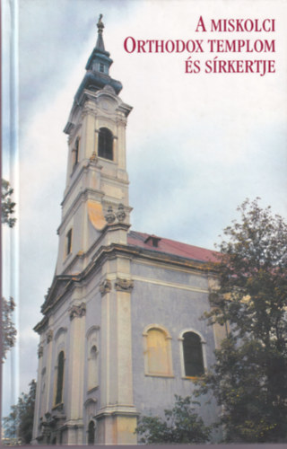 Dobrossy Istv�n (szerk.) - A miskolci orthodox templom �s s�rkertje