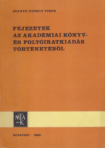 Sznt Gyrgy Tibor - Fejezetek az akadmiai knyv-s folyiratkiads trtnetbl