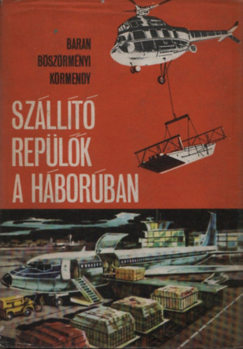 Baran J�nos; B�sz�rm�nyi G�bor -K�rmendy Istv�n - Sz�ll�t� rep�l�k a h�bor�ban