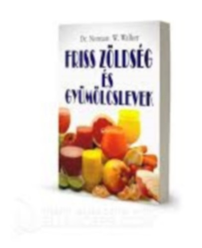 Dr. Norman W. Walker - Friss zldsg- s gymlcslevek