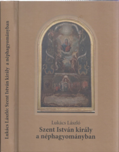Lukcs Lszl - Szent Istvn kirly a nphagyomnyban