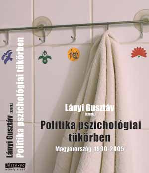 Lnyi Gusztv (szerk.) - Politika pszicholgiai tkrben, Magyarorszg 1990-2005