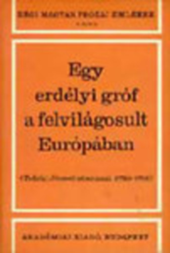 Tolnai Gbor (szerk.) - Egy erdlyi grf a felvilgosult Eurpban : Teleki Jzsef utazsai 1759-1761 (Rgi magyar przai emlkek 7.)