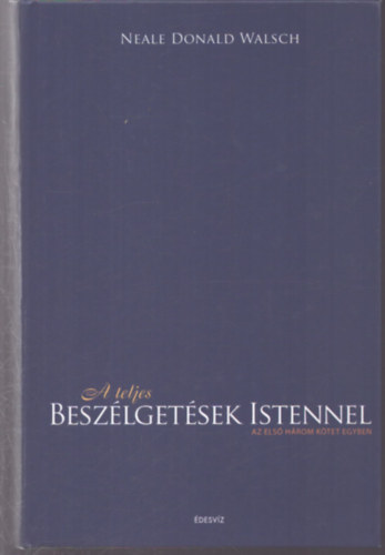 Neale Donald Walsch - A teljes beszélgetések Istennel