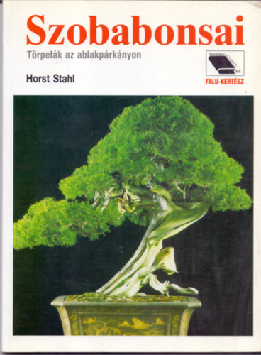 Horst Stahl - Szobabonsai - Törpefák az ablakpárkányon