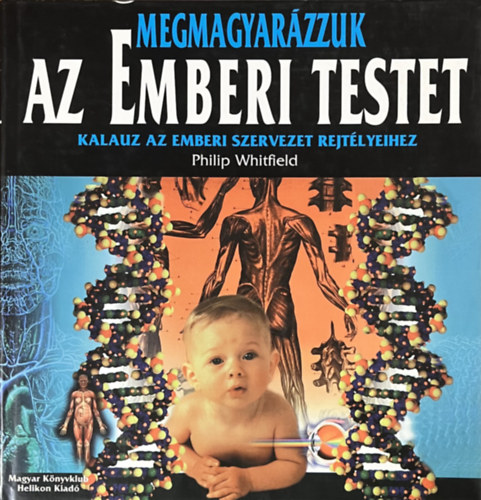 Philip Whitfield - Megmagyar�zzuk az emberi testet - Kalauz a szervezet rejt�lyeihez