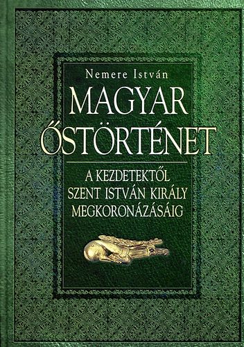 Nemere Istv�n - Magyar �st�rt�net - A kezdetekt�l Szent Istv�n megkoron�z�s�ig