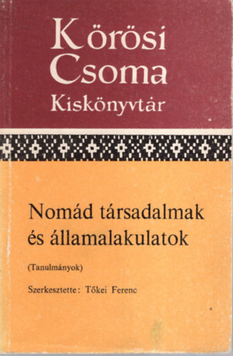 T�kei Ferenc (szerk.) - Nom�d t�rsadalmak �s �llamalakulatok (K�r�si Csoma Kisk�nyvt�r)