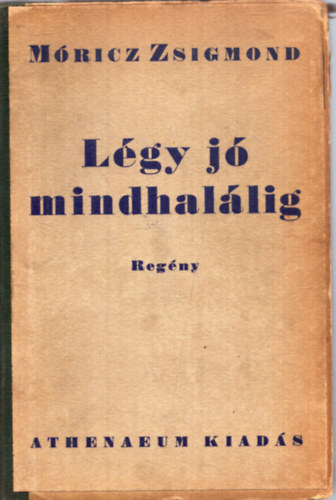 Móricz Zsigmond - Légy jó mindhalálig