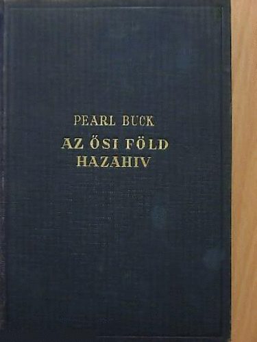 Pearl Buck - Az ősi föld hazahív