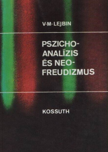 V. M. Lejbin, Eld Nra (ford.), Ers Ferenc (lektor) - Pszichoanalzis s neofreudizmus - A Freudi pszichoanalzis s a Freudizmus / Ellenttek a pszichoanalzis tborban / A Neofreudizmus filozfija / A pszichoanalzis konformizmusa