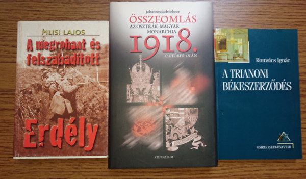 Romsics Ignc, Pilisi Lajos, Johannes Sachslehner - 3 knyv az I. vilghbor magyar vonatkozsairl: A megrohant s felszabadtott Erdly, sszeomls 1918, A trianoni bkeszerdds
