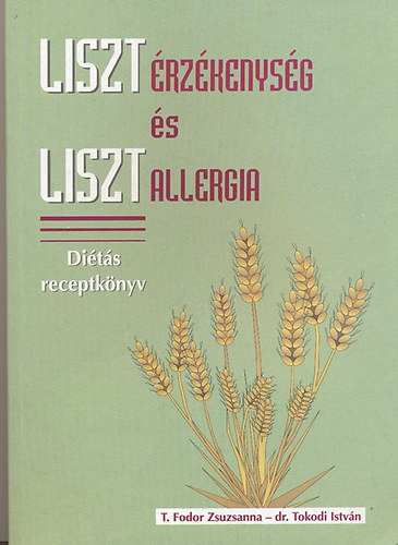 Dr. Tokodi Istvn; T. Fodor Zsuzsanna - Liszt rzkenysg s liszt allergia - Dits receptknyv