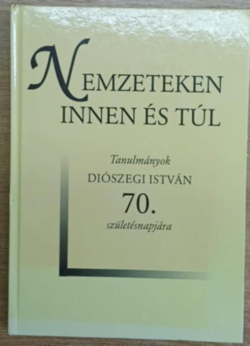 Erddy G.-Pk A. szerk. - Nemzeteken innen s tl -Tanulmnyok Diszegi Istvn 70. szl.napjra