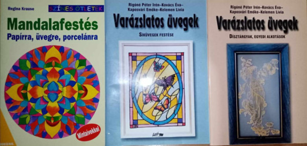 Rign Pter Irn, Kovcs va, Regina Krause - vegfests knyvcsomag (3 ktet) Varzslatos vegek (Skvegek festse + Dsztrgyak, egyedi alkotsok) + Mandalafests paprra, vegre, porcelnra (Mintavekkel)