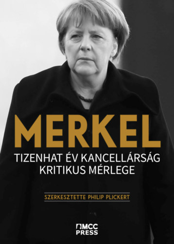 Philip Plickert (szerk.) - Merkel - Tizenhat v kancellrsg kritikus mrlege