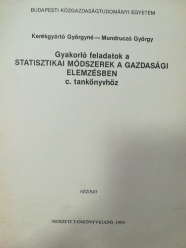 Kerkgyrt Gyrgyn, Mundrucz Gyrgy - Gyakorl feladatok a statisztikai mdszerek a gazdasgi elemzsben c. tanknyvhz