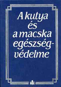 Dr. Horvth Zoltn (szerk.) - A kutya s a macska egszsgvdelme
