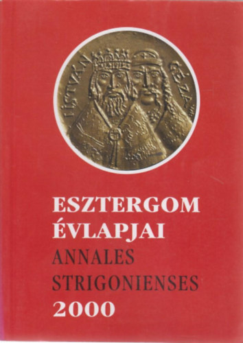 Brdos Istvn (szerk.) - Esztergom vlapjai - Annales Strigonienses 2000