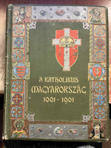 Dr. Kiss J�nos (szerk.), Dr. Sziklay J�nos (szerk.) - A katholikus Magyarorsz�g 1001-1901 (II. k�tet)